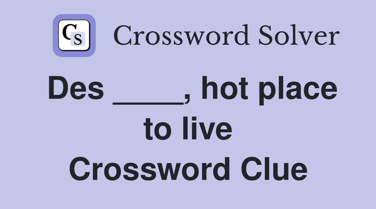 Des ____, hot place to live Crossword Clue