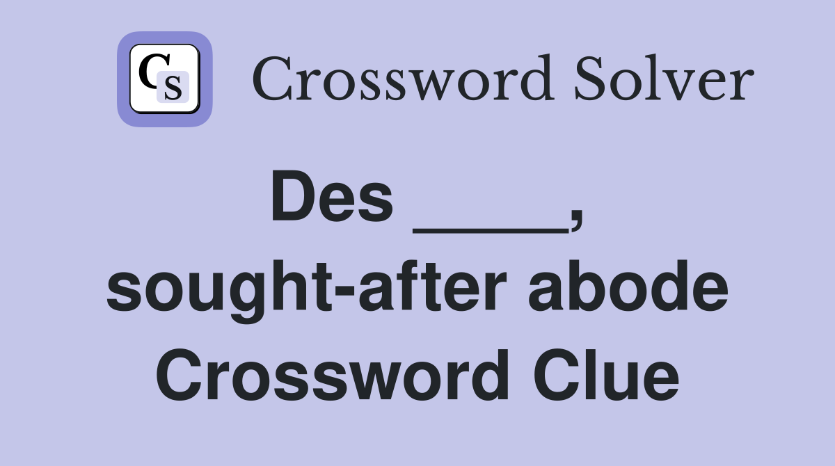 Des ____, sought-after abode Crossword Clue