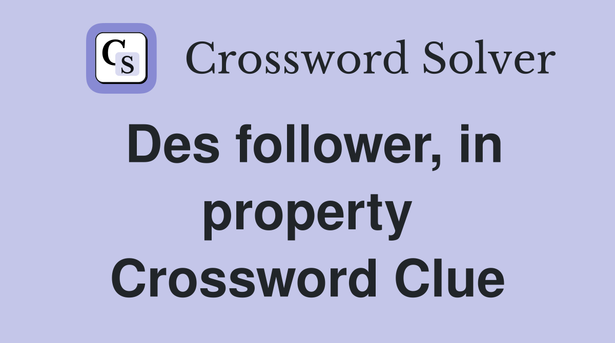 Des follower, in property Crossword Clue