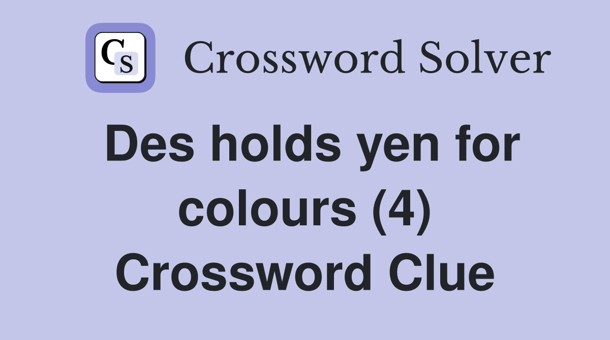 Des holds yen for colours (4) Crossword Clue