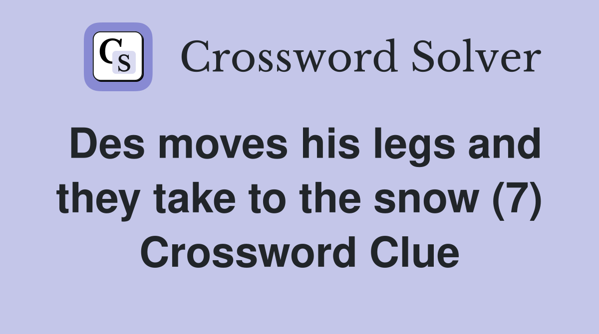 Des moves his legs and they take to the snow (7) Crossword Clue