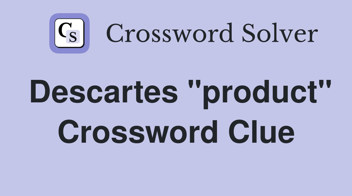 Descartes "product" Crossword Clue