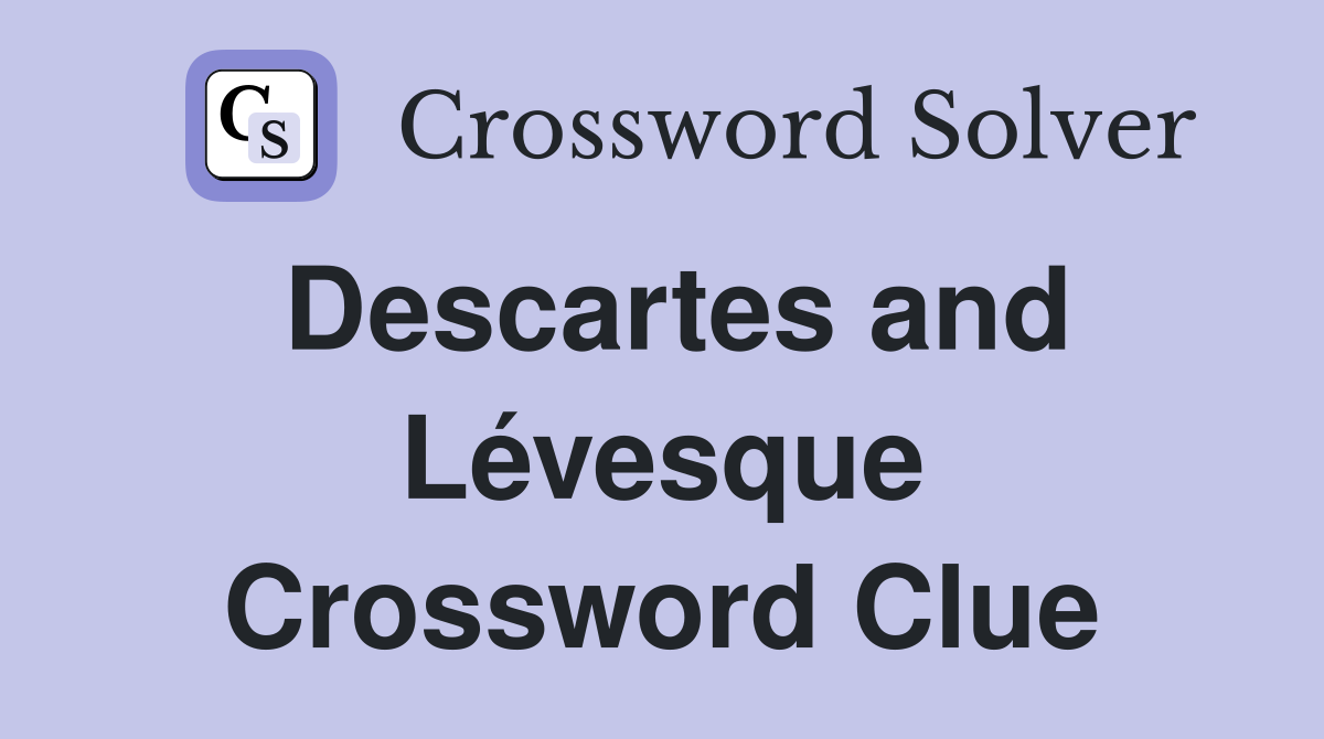 Descartes and Lévesque Crossword Clue