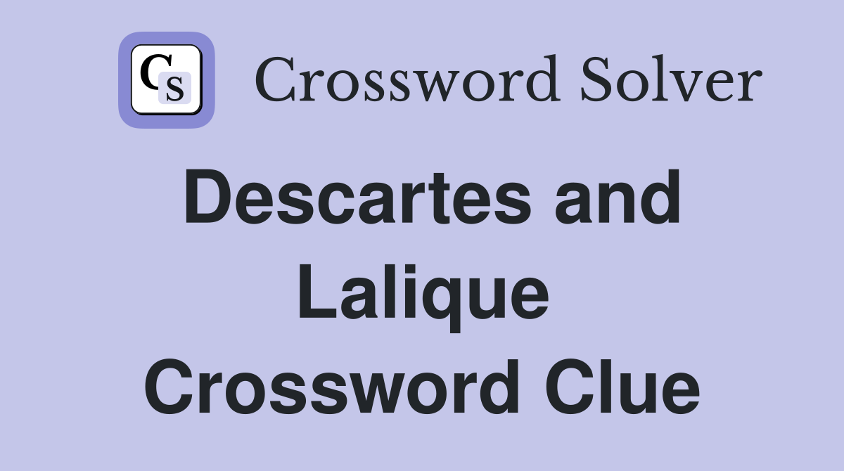 Descartes and Lalique Crossword Clue