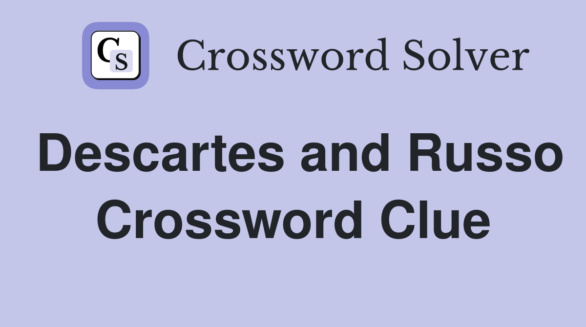 Descartes and Russo Crossword Clue