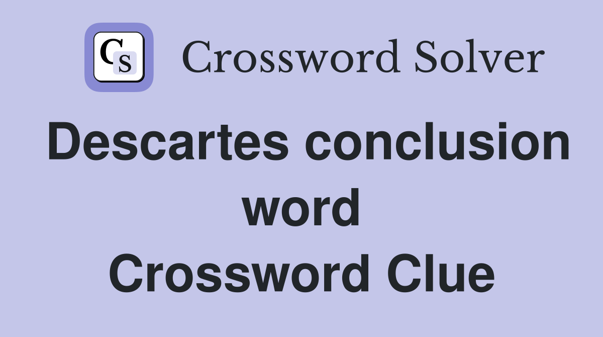 Descartes conclusion word Crossword Clue
