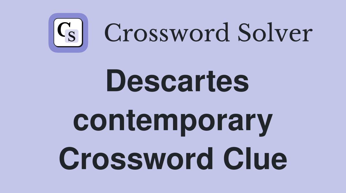Descartes contemporary Crossword Clue