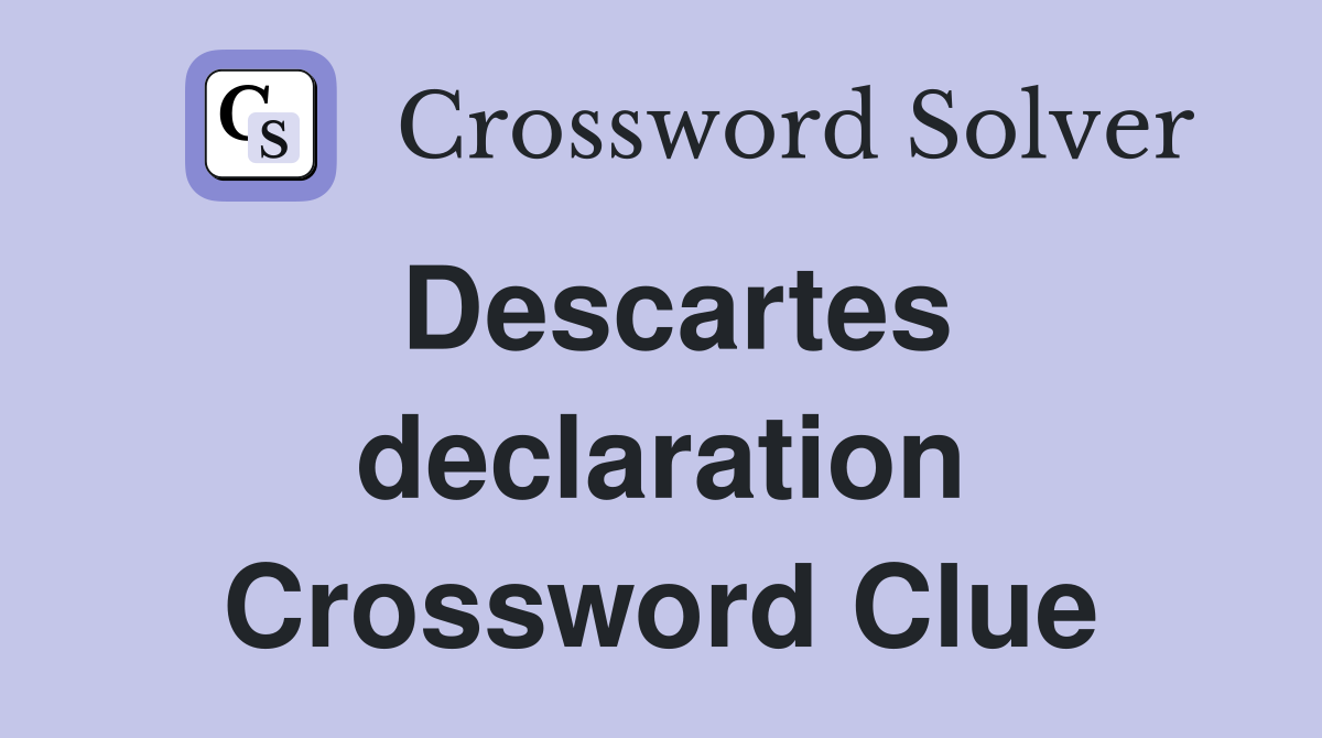Descartes declaration Crossword Clue
