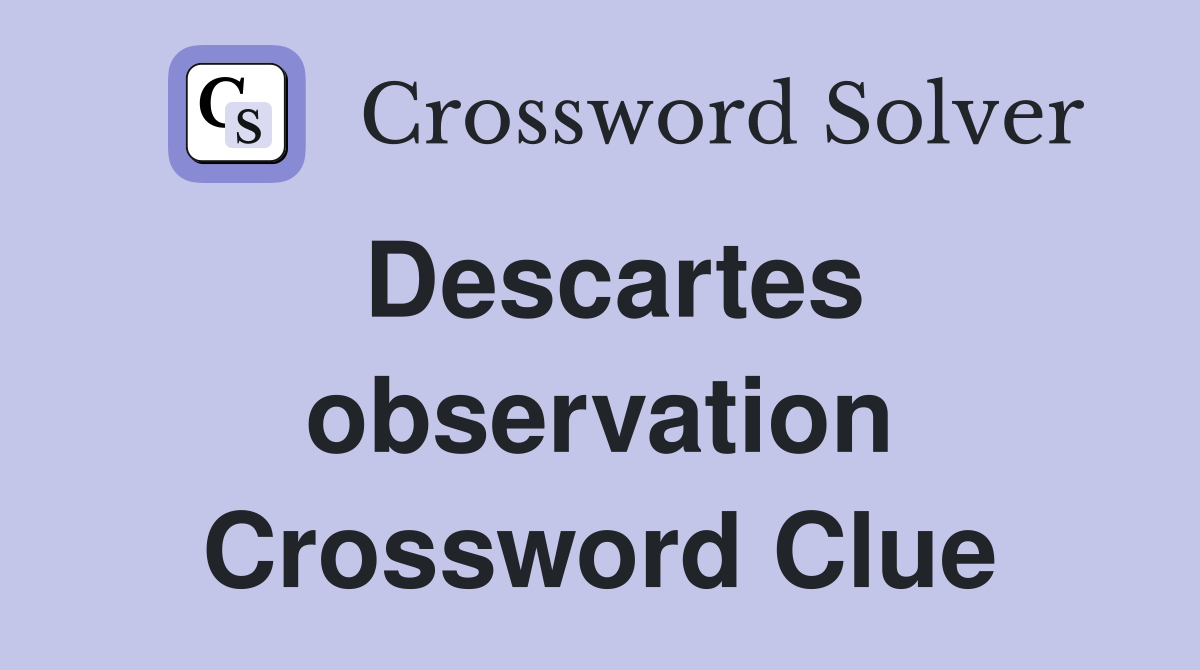 Descartes observation Crossword Clue