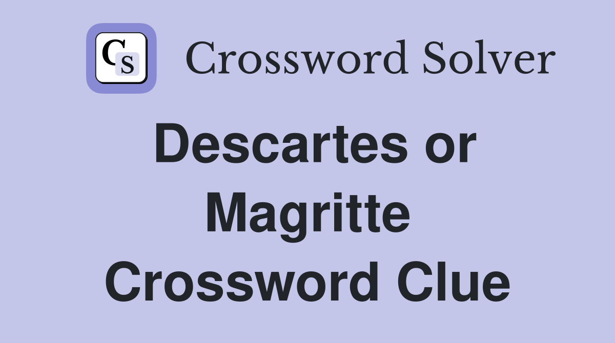 Descartes or Magritte Crossword Clue