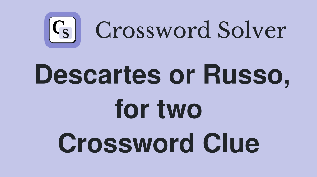 Descartes or Russo, for two Crossword Clue