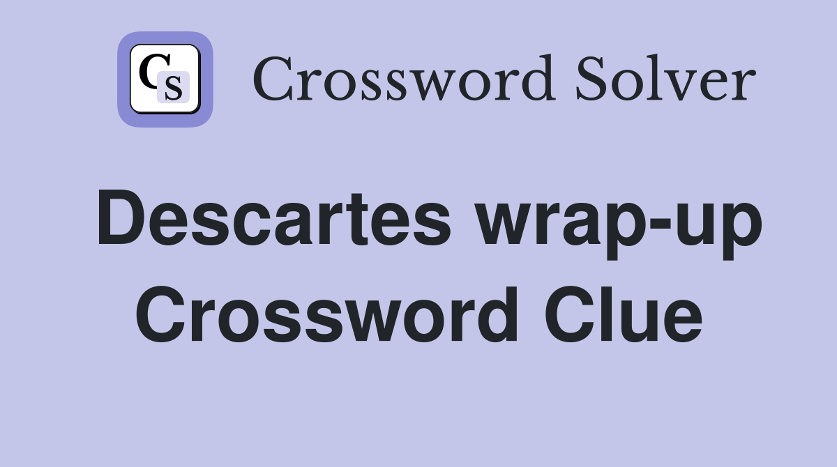 Descartes wrap-up Crossword Clue