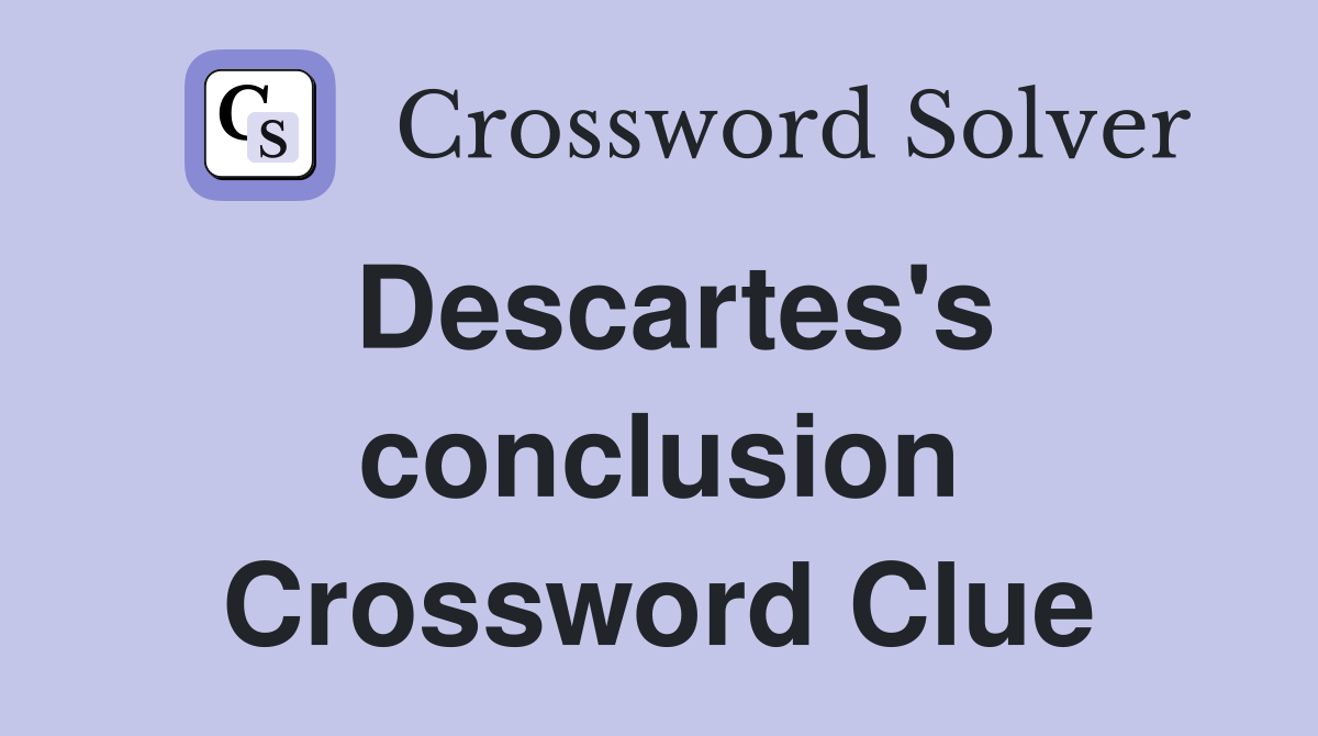 Descartes's conclusion Crossword Clue