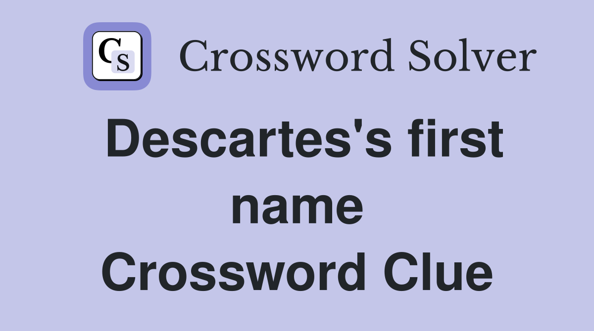 Descartes's first name Crossword Clue