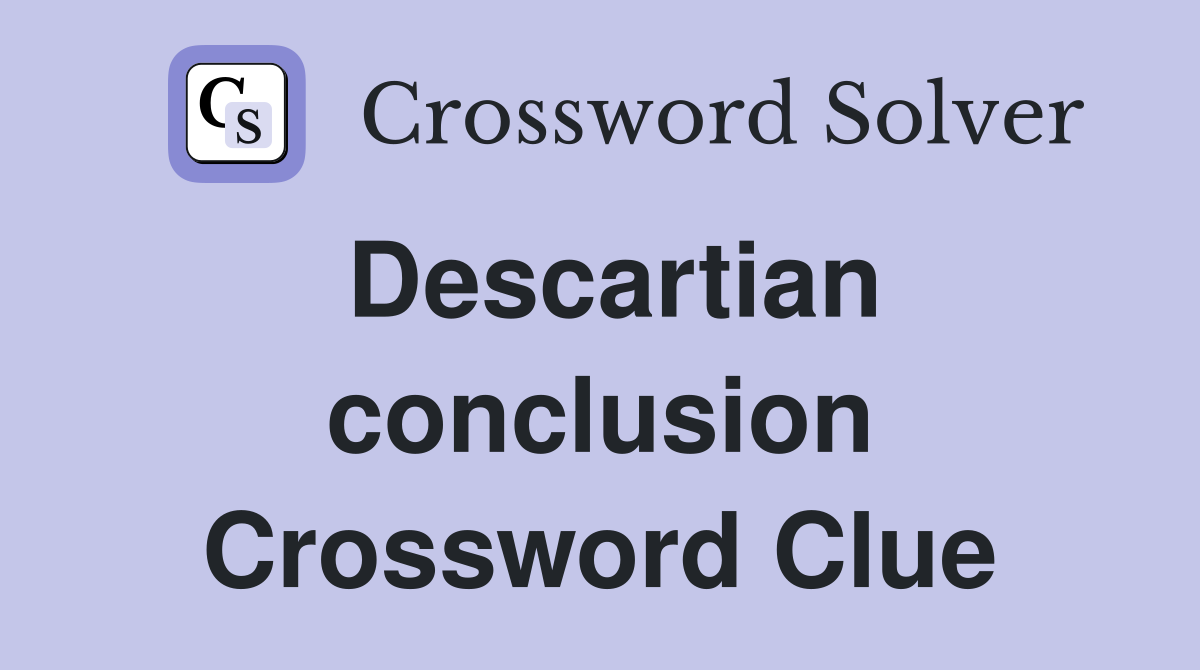 Descartian conclusion Crossword Clue