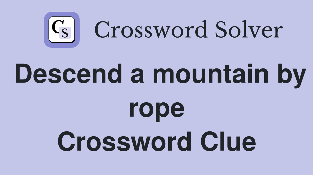 Descend a mountain by rope Crossword Clue
