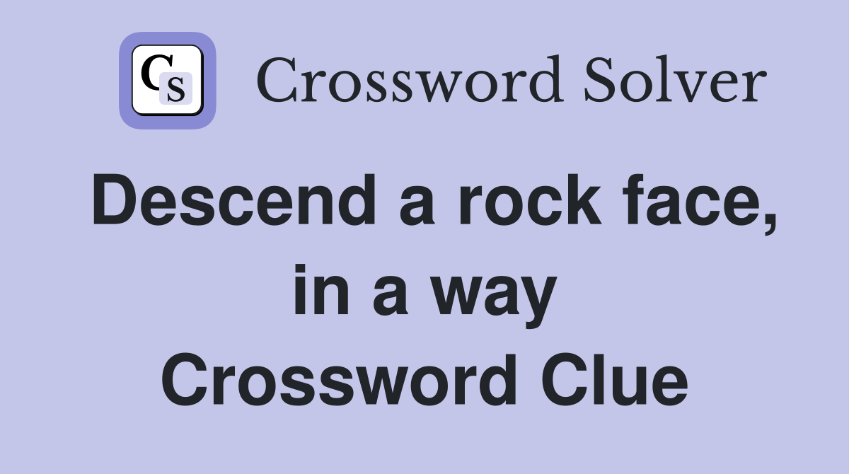 Descend a rock face, in a way Crossword Clue