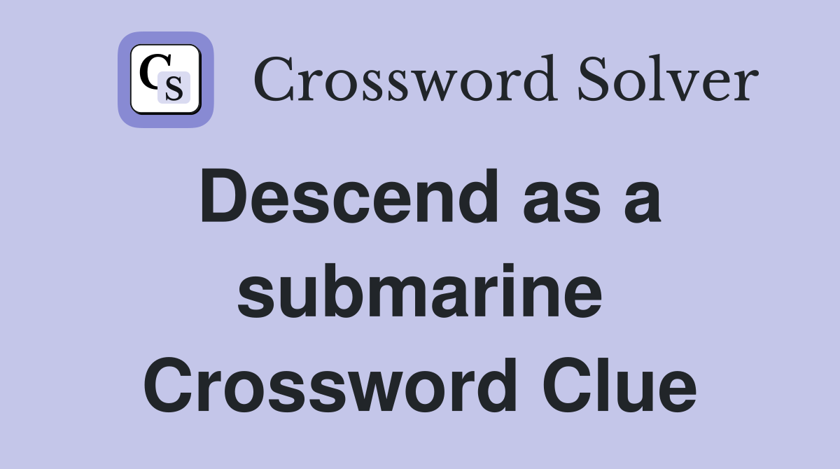 Descend as a submarine Crossword Clue