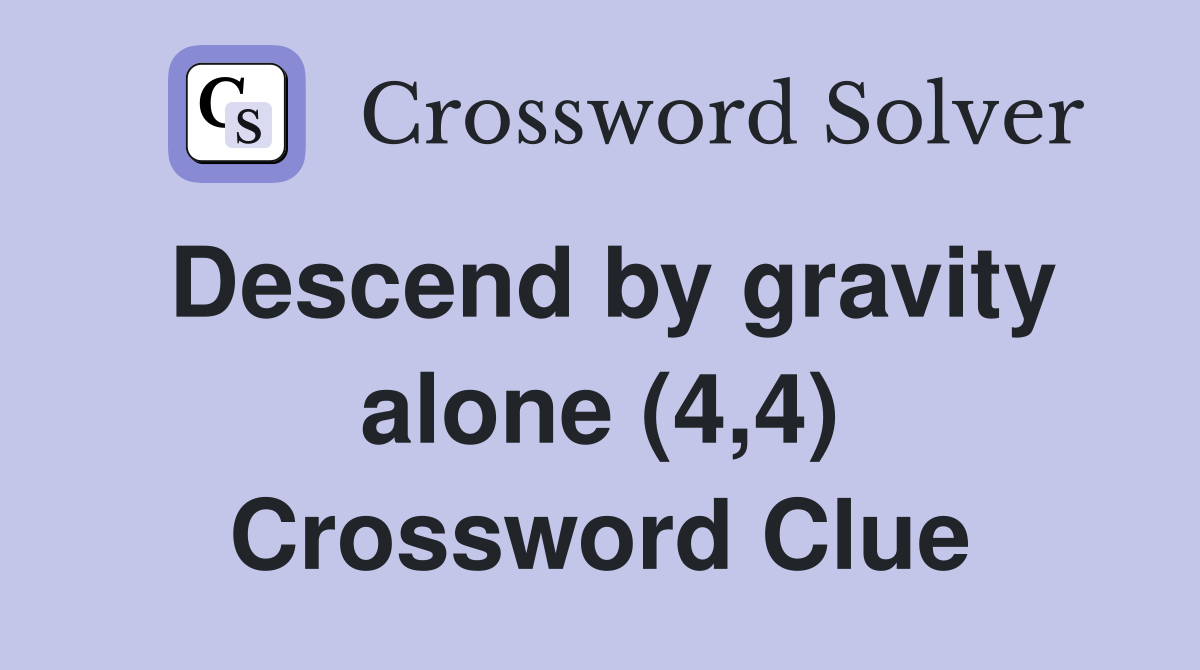 Descend by gravity alone (4,4) Crossword Clue