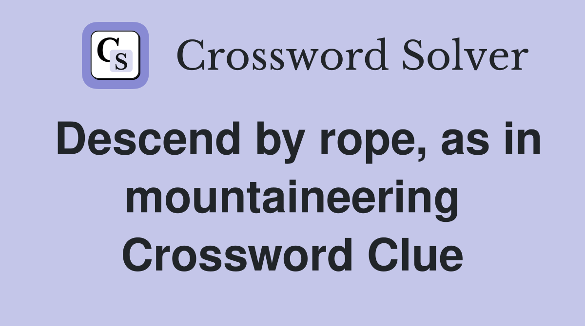 Descend by rope, as in mountaineering Crossword Clue