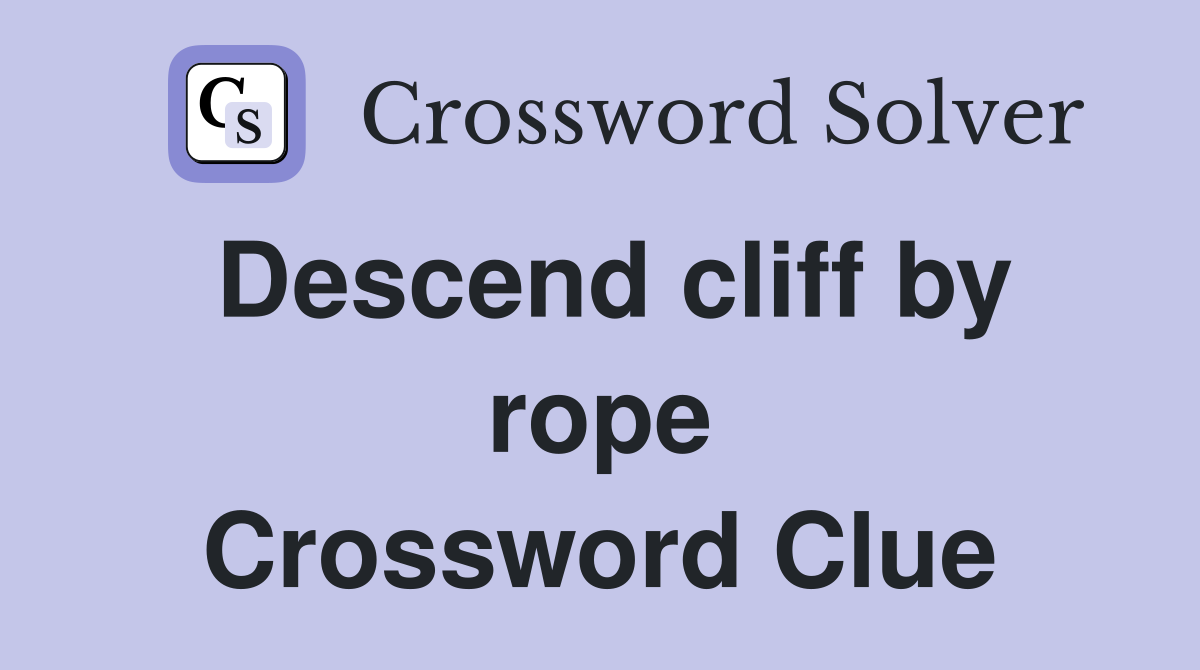 Descend cliff by rope Crossword Clue