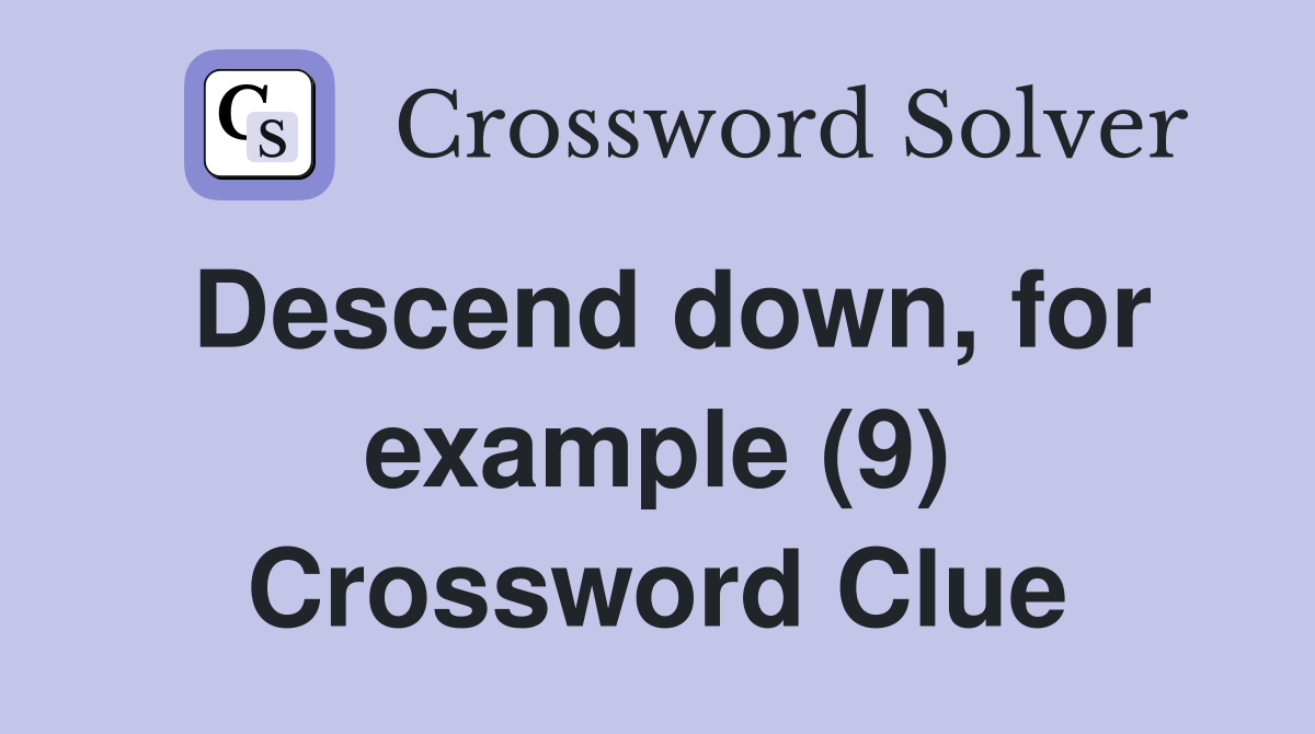 Descend down, for example (9) Crossword Clue