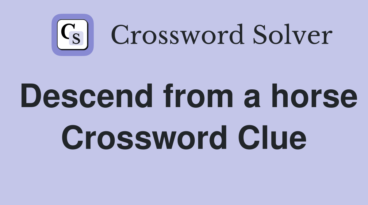 Descend from a horse Crossword Clue