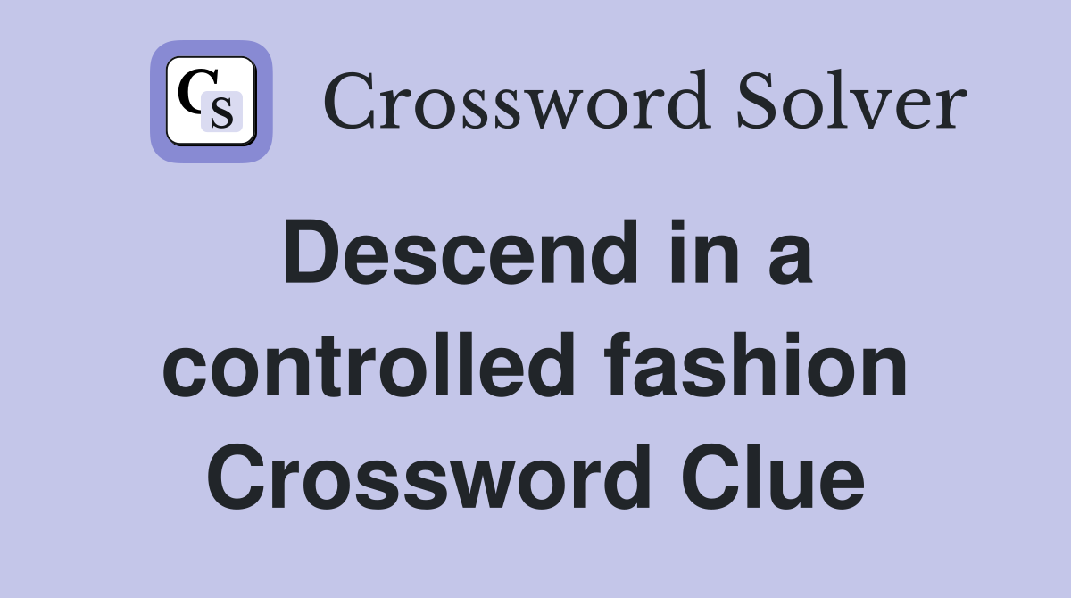 Descend in a controlled fashion Crossword Clue