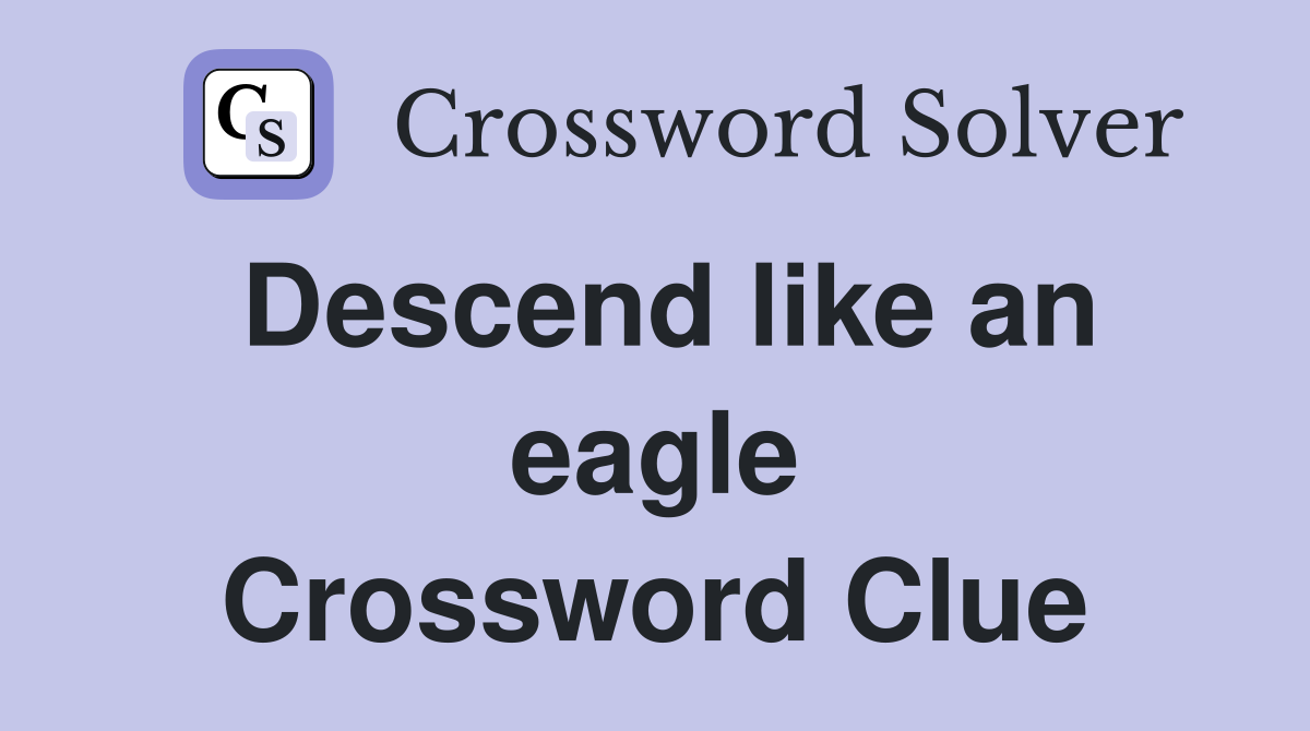 Descend like an eagle Crossword Clue