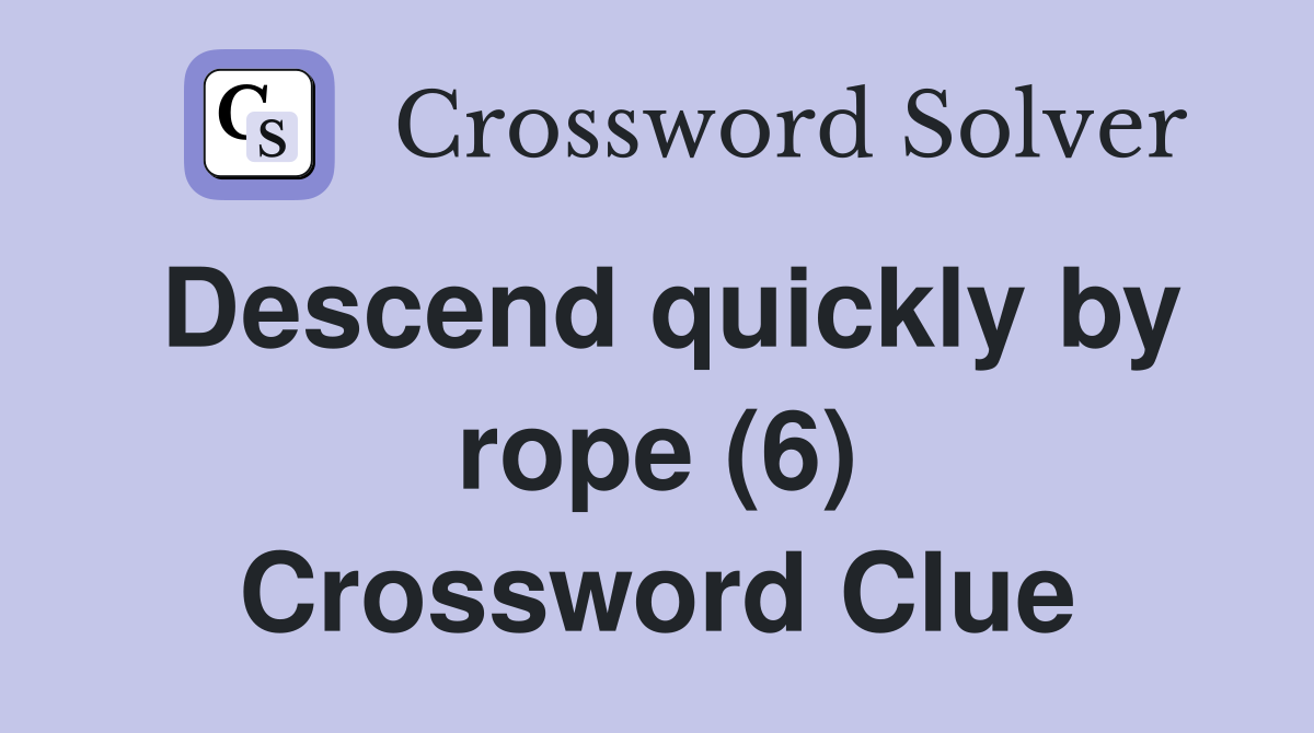 Descend quickly by rope (6) Crossword Clue