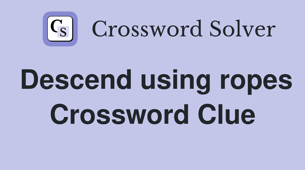 Descend using ropes Crossword Clue
