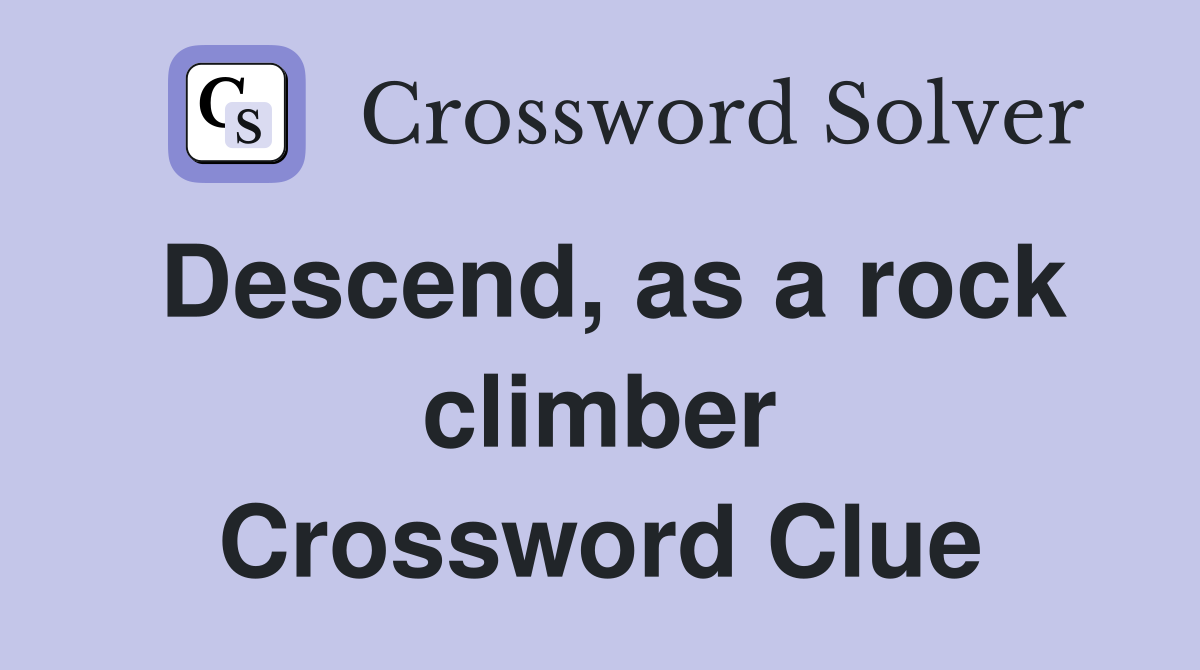 Descend, as a rock climber Crossword Clue
