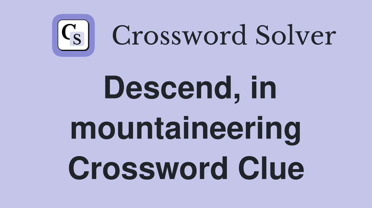 Descend, in mountaineering Crossword Clue