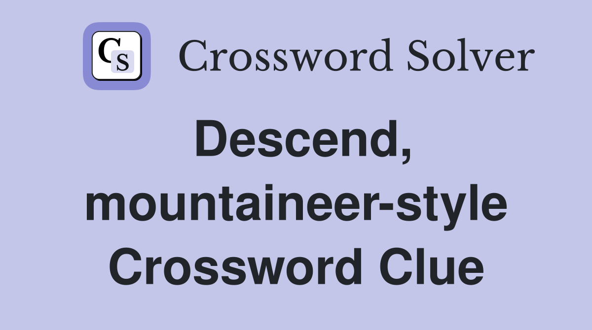 Descend, mountaineer-style Crossword Clue