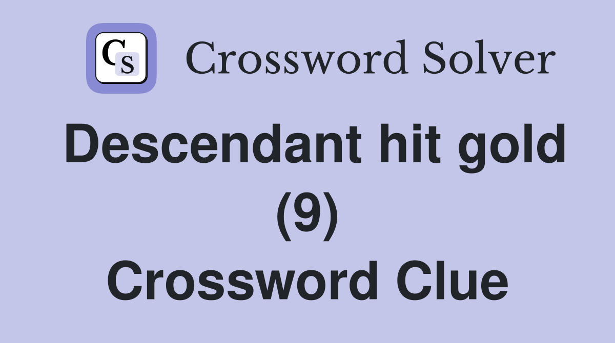 Descendant hit gold (9) Crossword Clue