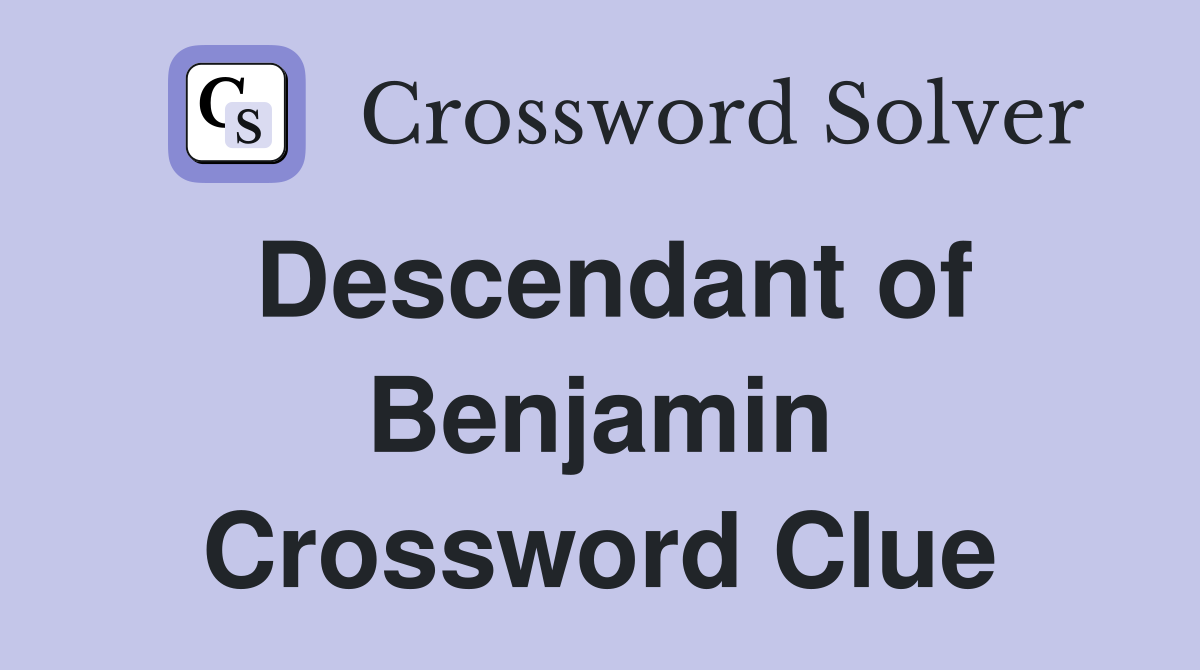 Descendant of Benjamin Crossword Clue
