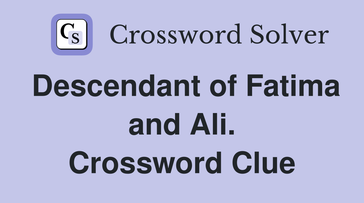 Descendant of Fatima and Ali. Crossword Clue