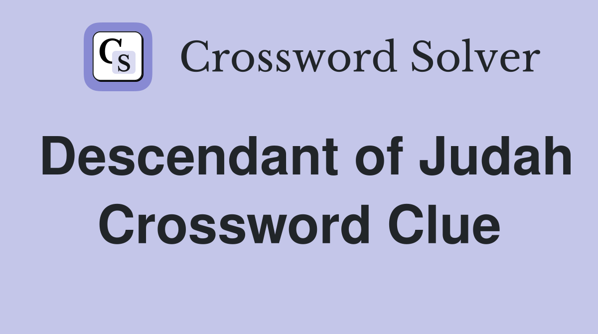 Descendant of Judah Crossword Clue