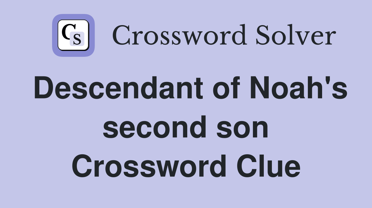 Descendant of Noah's second son Crossword Clue