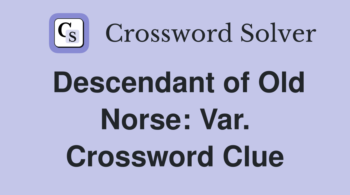 Descendant of Old Norse: Var. Crossword Clue