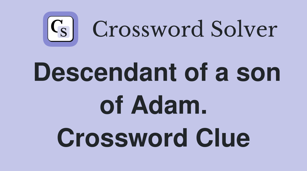 Descendant of a son of Adam. Crossword Clue