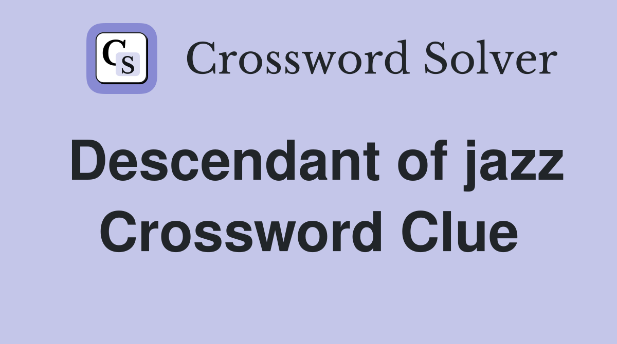 Descendant of jazz Crossword Clue