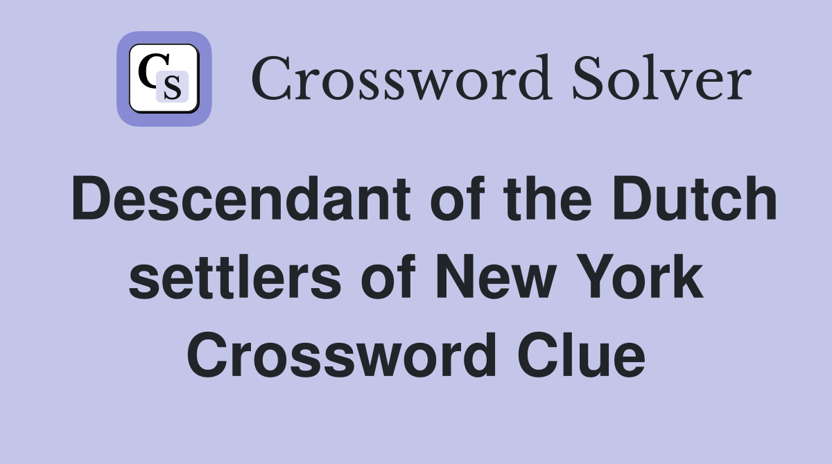 Descendant of the Dutch settlers of New York Crossword Clue