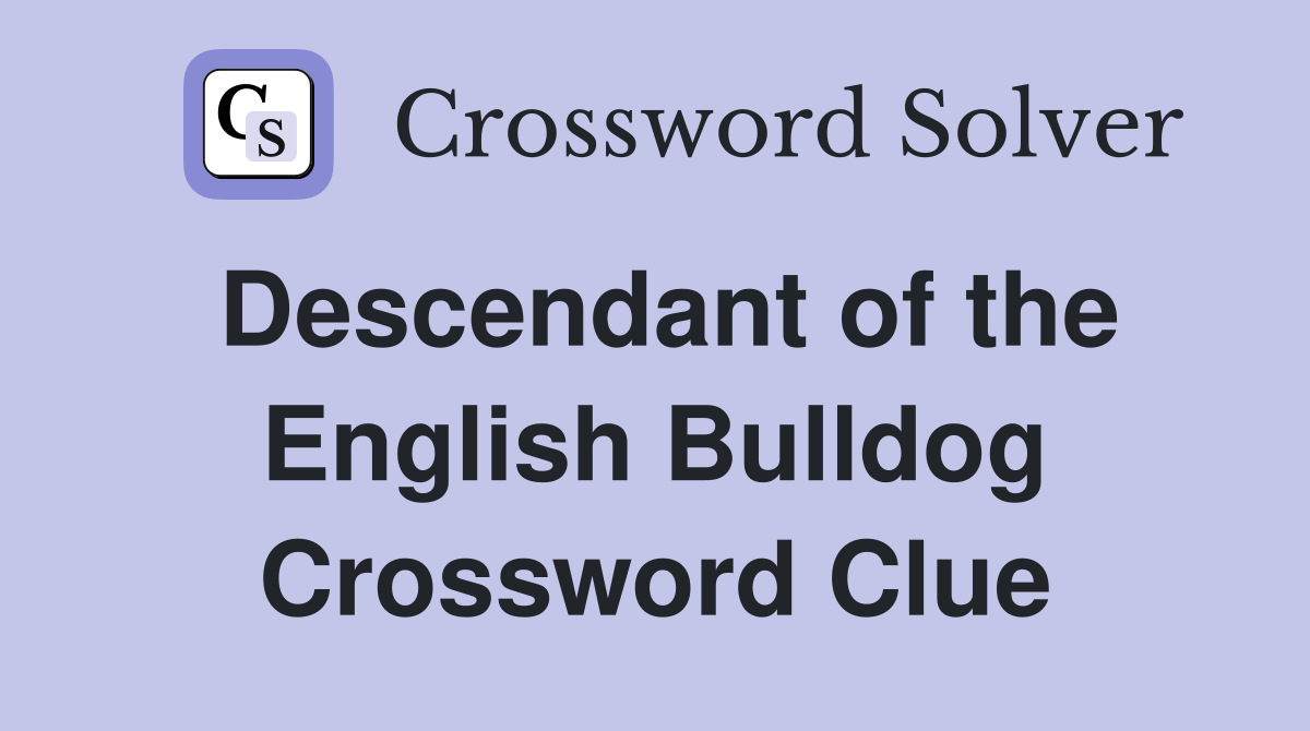 Descendant of the English Bulldog Crossword Clue