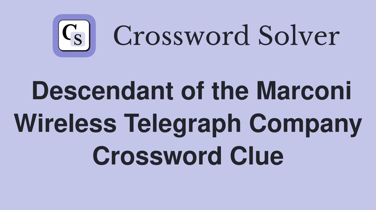 Descendant of the Marconi Wireless Telegraph Company Crossword Clue
