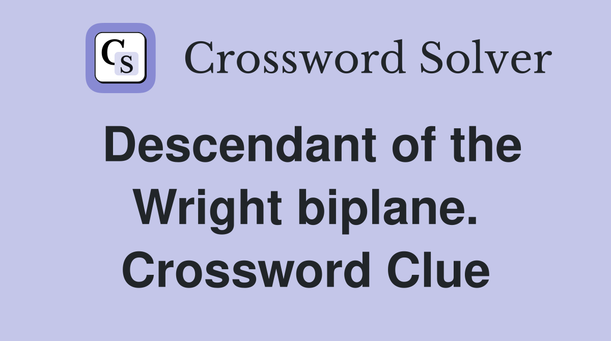 Descendant of the Wright biplane. Crossword Clue