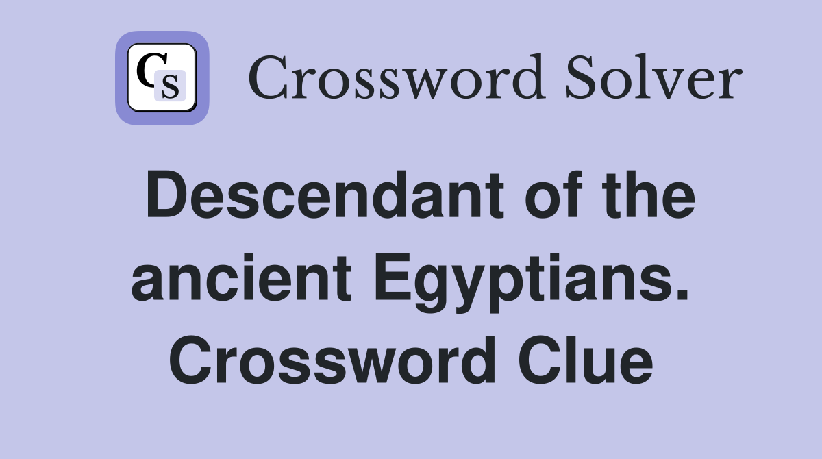 Descendant of the ancient Egyptians. Crossword Clue