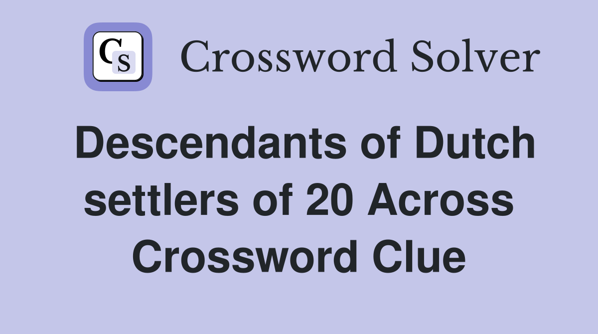 Descendants of Dutch settlers of 20 Across Crossword Clue