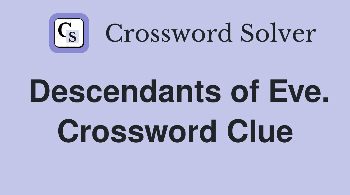 Descendants of Eve. Crossword Clue