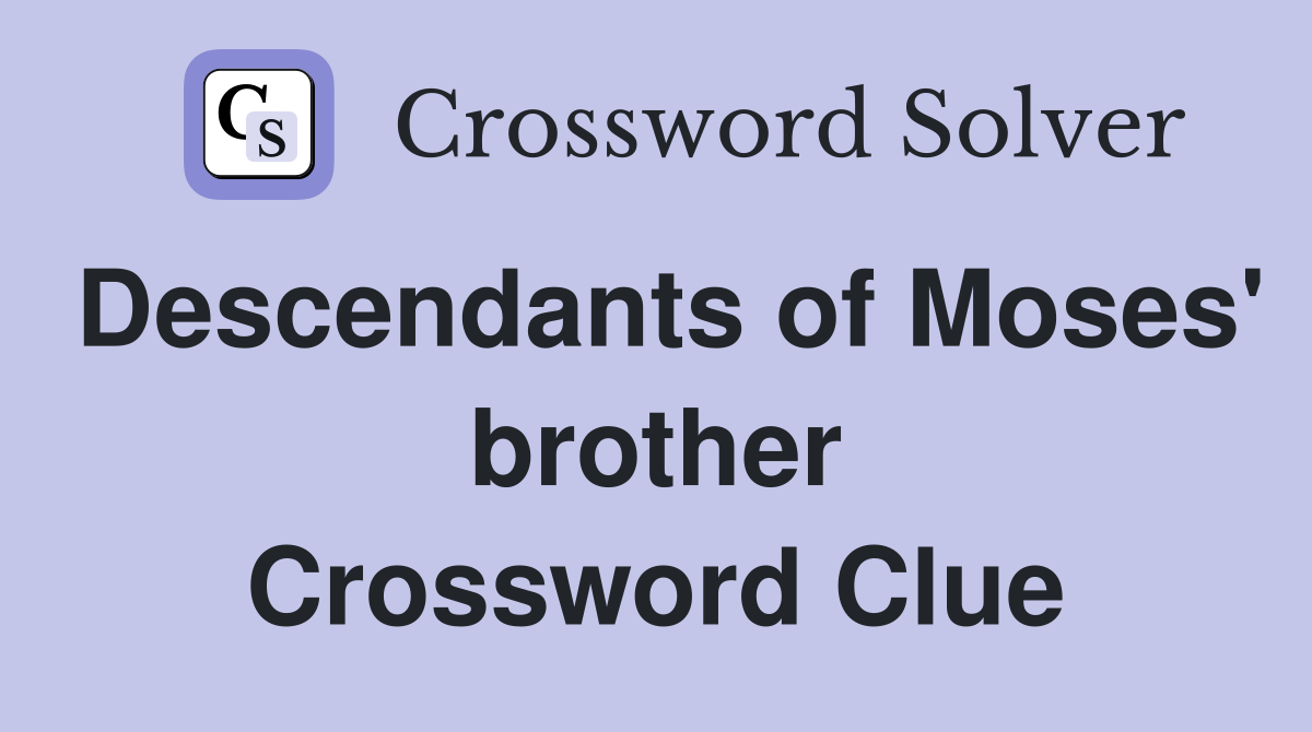 Descendants of Moses' brother Crossword Clue